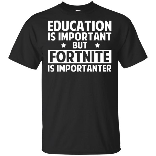 Education Is Important But Fortnite Is Importanter T-Shirts, Hoodie, Tank 3