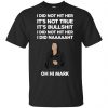 I Did Not Hit Her It’s Not True It’s Bullshit I Did Not Hit Her I Did Naaaaaht Oh Hi Mark T-Shirts, Hoodie, Tank 1