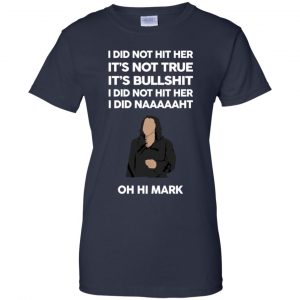 I Did Not Hit Her It’s Not True It’s Bullshit I Did Not Hit Her I Did Naaaaaht Oh Hi Mark T-Shirts, Hoodie, Tank 24