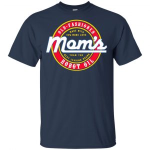 Mom's Old Fashioned Robot Oil T-Shirts, Hoodie, Tank 17