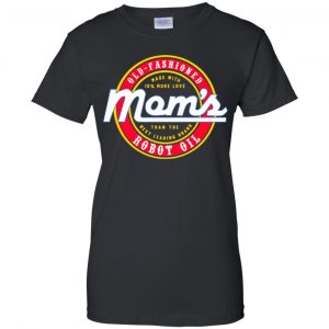 Mom's Old Fashioned Robot Oil T-Shirts, Hoodie, Tank 22