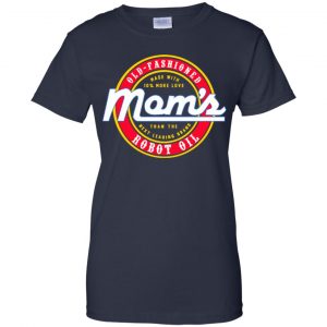 Mom's Old Fashioned Robot Oil T-Shirts, Hoodie, Tank 24