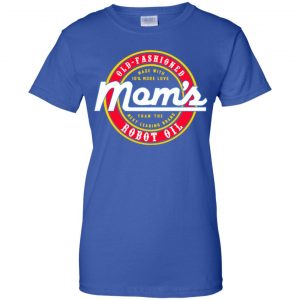 Mom's Old Fashioned Robot Oil T-Shirts, Hoodie, Tank 25