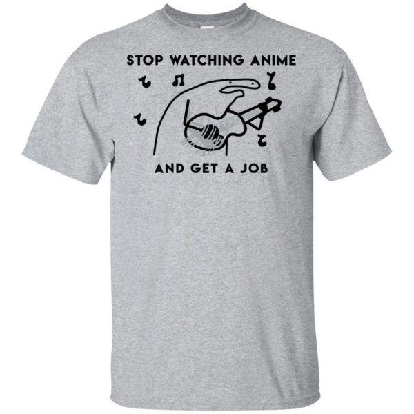 Stop Watching Anime And Get A Job T-Shirts, Hoodie, Tank 3