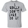 I Really Don't Care Do U? T-Shirts, Hoodie, Tank 2