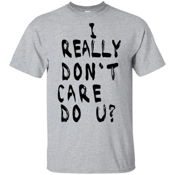 I Really Don't Care Do U? T-Shirts, Hoodie, Tank 3