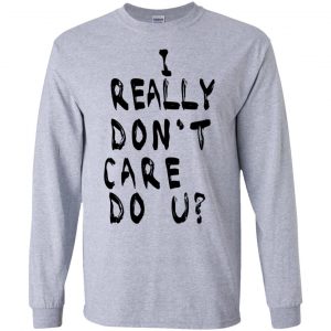 I Really Don't Care Do U? T-Shirts, Hoodie, Tank 17 I Really Don't Care Do U? T-Shirts, Hoodie, Tank 17