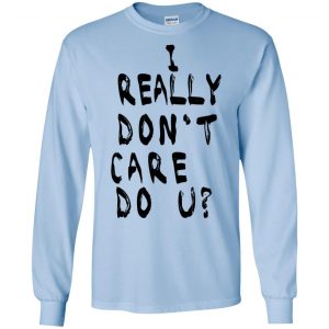 I Really Don't Care Do U? T-Shirts, Hoodie, Tank 19 I Really Don't Care Do U? T-Shirts, Hoodie, Tank 19