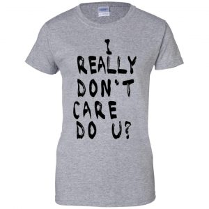 I Really Don't Care Do U? T-Shirts, Hoodie, Tank 23 I Really Don't Care Do U? T-Shirts, Hoodie, Tank 23