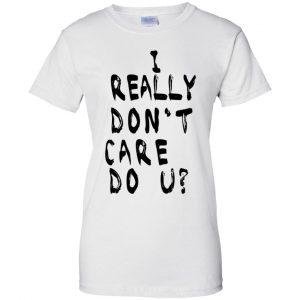 I Really Don't Care Do U? T-Shirts, Hoodie, Tank 24 I Really Don't Care Do U? T-Shirts, Hoodie, Tank 24
