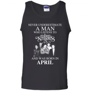 A Man Who Listens To Dire Straits And Was Born In April T-Shirts, Hoodie, Tank 24