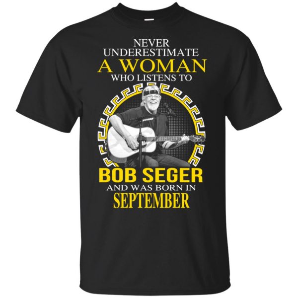 A Woman Who Listens To Bob Seger And Was Born In September T-Shirts, Hoodie, Tank 3