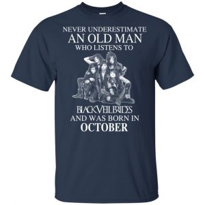 An Old Man Who Listens To Black Veil Brides And Was Born In October T-Shirts, Hoodie, Tank 16