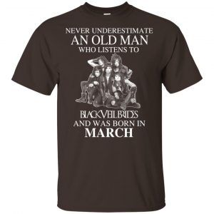 An Old Man Who Listens To Black Veil Brides And Was Born In March T-Shirts, Hoodie, Tank 17 An Old Man Who Listens To Black Veil Brides And Was Born In March T-Shirts, Hoodie, Tank 17