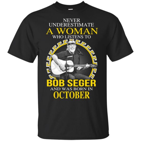 A Woman Who Listens To Bob Seger And Was Born In October T-Shirts, Hoodie, Tank 3