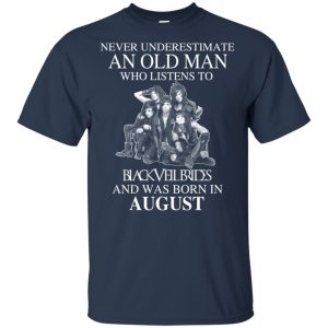 An Old Man Who Listens To Black Veil Brides And Was Born In August T-Shirts, Hoodie, Tank 16