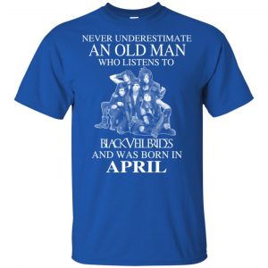 An Old Man Who Listens To Black Veil Brides And Was Born In April T-Shirts, Hoodie, Tank 15