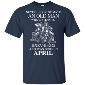 An Old Man Who Listens To Black Veil Brides And Was Born In April T-Shirts, Hoodie, Tank 16