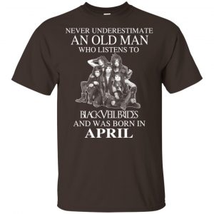 An Old Man Who Listens To Black Veil Brides And Was Born In April T-Shirts, Hoodie, Tank 17