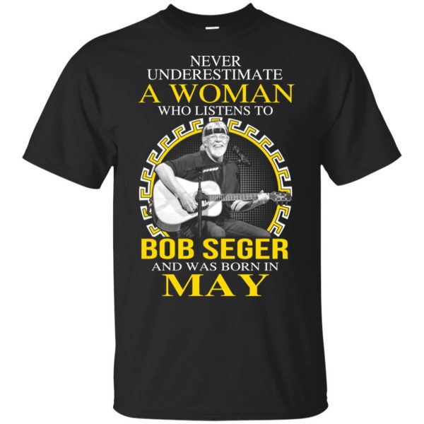 A Woman Who Listens To Bob Seger And Was Born In May T-Shirts, Hoodie, Tank 3