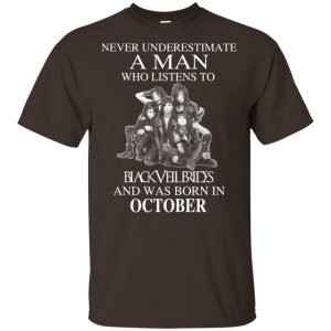A Man Who Listens To Black Veil Brides And Was Born In October T-Shirts, Hoodie, Tank 9