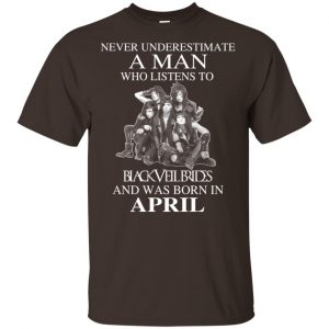 A Man Who Listens To Black Veil Brides And Was Born In April T-Shirts, Hoodie, Tank 17
