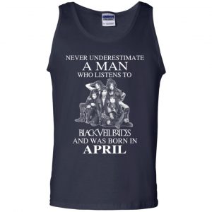 A Man Who Listens To Black Veil Brides And Was Born In April T-Shirts, Hoodie, Tank 25