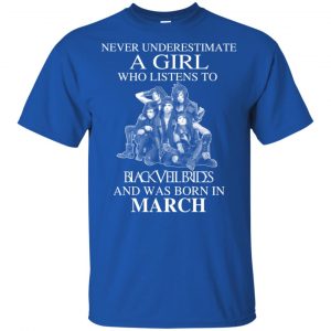 A Girl Who Listens To Black Veil Brides And Was Born In March T-Shirts, Hoodie, Tank 16