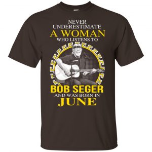 A Woman Who Listens To Bob Seger And Was Born In June T-Shirts, Hoodie, Tank 15