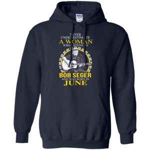 A Woman Who Listens To Bob Seger And Was Born In June T-Shirts, Hoodie, Tank 19