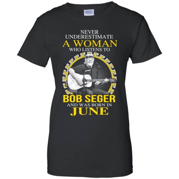 A Woman Who Listens To Bob Seger And Was Born In June T-Shirts, Hoodie, Tank 11