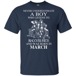 A Boy Who Listens To Black Veil Brides And Was Born In March T-Shirts, Hoodie, Tank 16