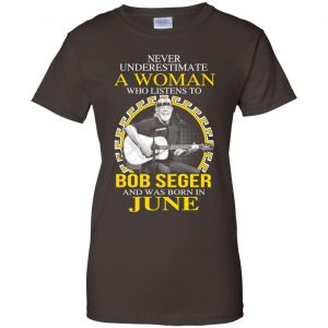 A Woman Who Listens To Bob Seger And Was Born In June T-Shirts, Hoodie, Tank 23