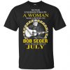 A Woman Who Listens To Bob Seger And Was Born In July T-Shirts, Hoodie, Tank 1