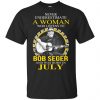 A Woman Who Listens To Bob Seger And Was Born In July T-Shirts, Hoodie, Tank 2