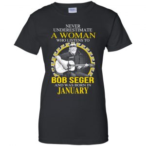 A Woman Who Listens To Bob Seger And Was Born In January T-Shirts, Hoodie, Tank 9