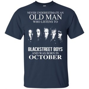An Old Man Who Listens To Backstreet Boys And Was Born In October T-Shirts, Hoodie, Tank 16