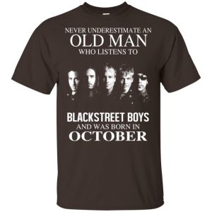 An Old Man Who Listens To Backstreet Boys And Was Born In October T-Shirts, Hoodie, Tank 17