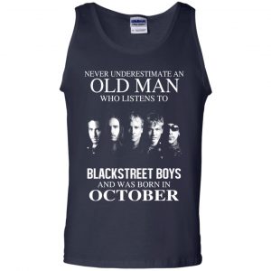An Old Man Who Listens To Backstreet Boys And Was Born In October T-Shirts, Hoodie, Tank 25