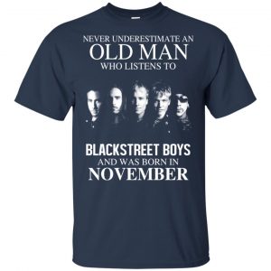 An Old Man Who Listens To Backstreet Boys And Was Born In November T-Shirts, Hoodie, Tank 16