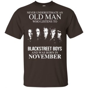 An Old Man Who Listens To Backstreet Boys And Was Born In November T-Shirts, Hoodie, Tank 17