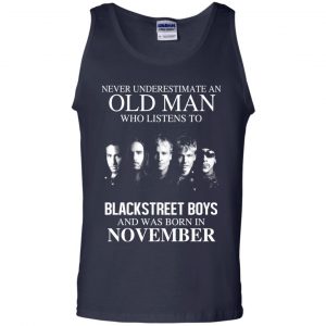 An Old Man Who Listens To Backstreet Boys And Was Born In November T-Shirts, Hoodie, Tank 25