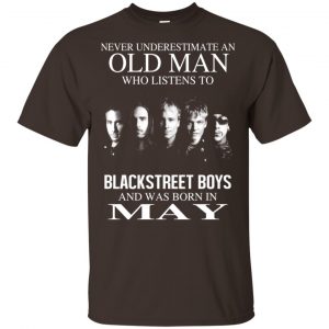 An Old Man Who Listens To Backstreet Boys And Was Born In May T-Shirts, Hoodie, Tank 17
