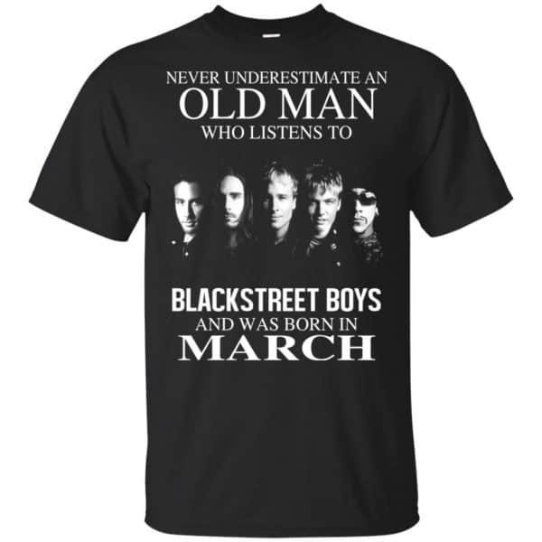 An Old Man Who Listens To Backstreet Boys And Was Born In March T-Shirts, Hoodie, Tank 3