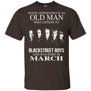 An Old Man Who Listens To Backstreet Boys And Was Born In March T-Shirts, Hoodie, Tank 17