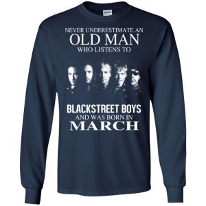 An Old Man Who Listens To Backstreet Boys And Was Born In March T-Shirts, Hoodie, Tank 19