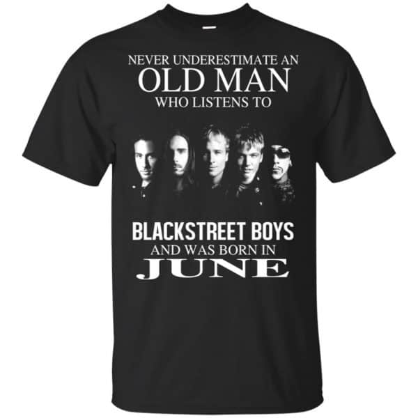An Old Man Who Listens To Backstreet Boys And Was Born In June T-Shirts, Hoodie, Tank 3