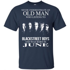 An Old Man Who Listens To Backstreet Boys And Was Born In June T-Shirts, Hoodie, Tank 16
