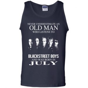 An Old Man Who Listens To Backstreet Boys And Was Born In July T-Shirts, Hoodie, Tank 25