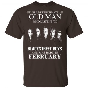 An Old Man Who Listens To Backstreet Boys And Was Born In February T-Shirts, Hoodie, Tank 17